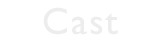 CAST